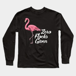 Zero flocks given - Cute Flamingo Summer Gifts Long Sleeve T-Shirt